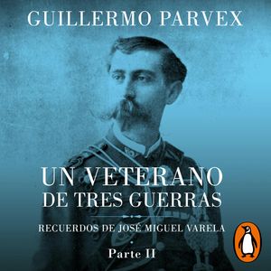 Veterano de tres guerras - Parte 2, Guillermo Parvex