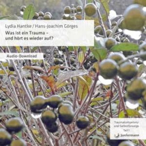 Was ist ein Trauma - und hört es wieder auf?, Lydia Hantke