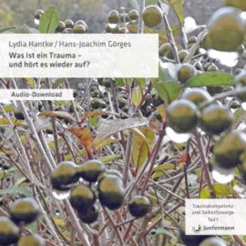 Was ist ein Trauma - und hört es wieder auf? audiobook, Lydia Hantke