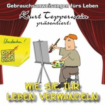Wie Sie Ihr Leben verwandeln - Gebrauchsanweisungen fürs Leben audiobook, N.N.