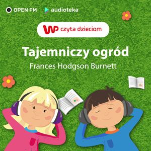 WP Czyta Dzieciom: "Tajemniczy Ogród". Część 6. Rozdziały 22-24, Frances Hodgson Burnett