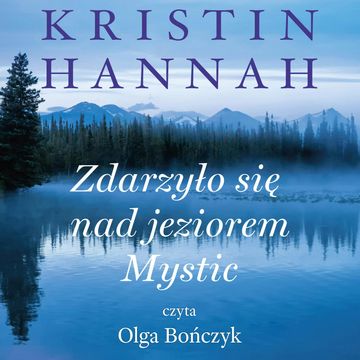 Zdarzyło się nad jeziorem Mystic audiobook, Kristin Hannah