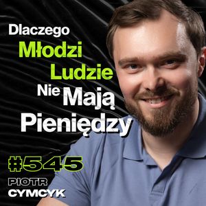 #545 Jak Strach Wyciąga Od Ludzi Pieniądze? Czy Kryptowaluty Już Się Skończyły? - Piotr Cymcyk, Przemek Górczyk