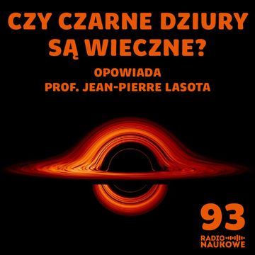 #93 Czarne dziury – bramy do innych Wszechświatów czy najprostsze obiekty w kosmosie? | prof. Jean-Pierre Lasota audiobook, Karolina Głowacka