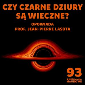 #93 Czarne dziury – bramy do innych Wszechświatów czy najprostsze obiekty w kosmosie? | prof. Jean-Pierre Lasota, Karolina Głowacka