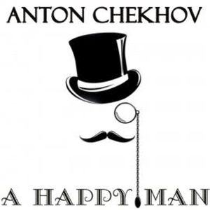 A Happy Man, Anton Chekhov
