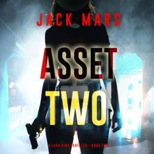 Asset Two (A Lara King Espionage Thriller—Book 2), Jack Mars
