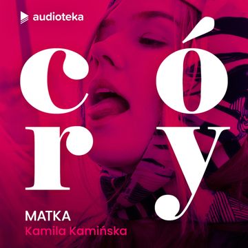 Córy. Kamila Kamińska - Matka audiobook, Karolina Czarnecka