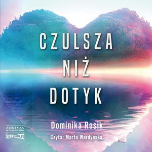 Czulsza niż dotyk, Dominika Rosik