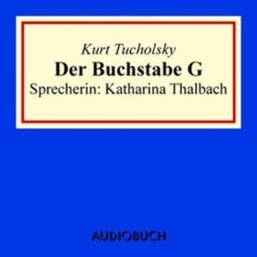 Der Buchstabe G audiobook, Kurt Tucholsky
