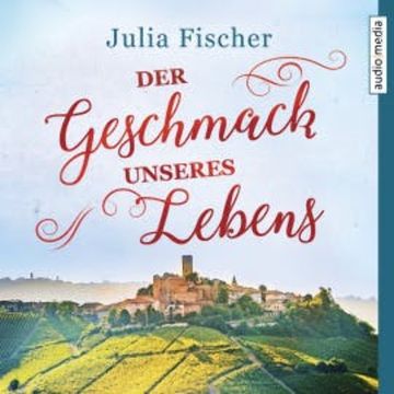 Der Geschmack unseres Lebens audiobook, Julia Fischer