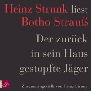 Der zurück in sein Haus gestopfte Jäger, Heinz Strunk