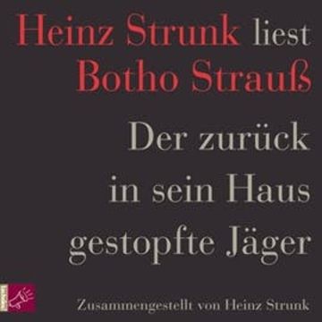 Der zurück in sein Haus gestopfte Jäger audiobook, Heinz Strunk