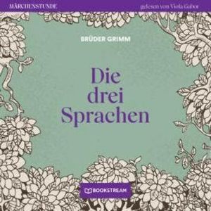 Die drei Sprachen - Märchenstunde, Folge 117 (Ungekürzt), Brüder Grimm