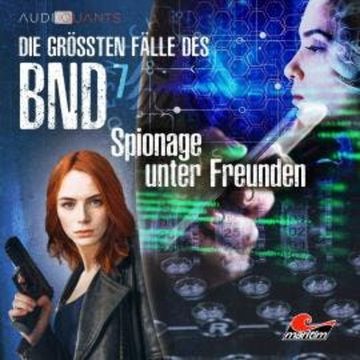 Die größten Fälle des BND, Folge 7: Spionage unter Freunden audiobook, Christoph Lehmann, Lars H. Jung