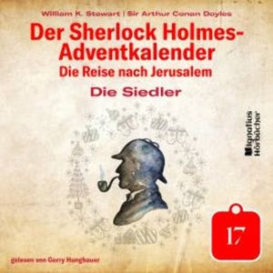 Die Siedler (Der Sherlock Holmes-Adventkalender - Die Reise nach Jerusalem, Folge 17), Sir Arthur Conan Doyle