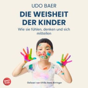 Die Weisheit der Kinder - Wie sie fühlen, denken und sich mitteilen audiobook, Udo Baer