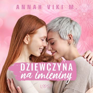 Dziewczyna na imieniny – lesbijskie opowiadanie erotyczne audiobook, Annah Viki M.