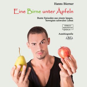 Eine Birne unter Äpfeln - Bunte Episoden aus einem langen bewegten schwulen Leben, Hanns Bierner.