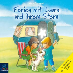 Ferien mit Laura und ihrem Stern - Lauras Ferien / Lauras erste Übernachtung / Laura und der Ferienhund (Hörspiel), Klaus Baumgart