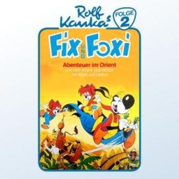 Fix und Foxi, Folge 2: Abenteuer im Orient audiobook, Rolf Kauka