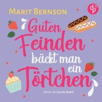 Guten Feinden bäckt man ein Törtchen | Romance Hörbuch (Ungekürzt) audiobook, Marit Bernson