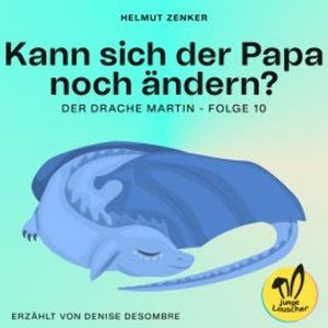 Kann sich der Papa noch ändern? (Der Drache Martin, Folge 10), Helmut Zenker