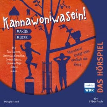 Kannawoniwasein - Manchmal kriegt man einfach die Krise - Das Hörspiel audiobook, Martin Muser