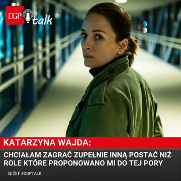 Katarzyna Wajda: Chciałam zagrać zupełnie inną postać niż role które proponowano mi do tej pory audiobook, Dziennik Gazeta Prawna