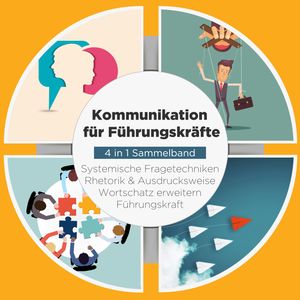 Kommunikation für Führungskräfte - 4 in 1 Sammelband: Wortschatz erweitern | Systemische Fragetechniken | Rhetorik & Ausdruckswe, Matthias Vohs