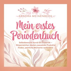 Mein erstes Periodenbuch: Selbstbewusst durch die Pubertät, Sandra Meinenberg