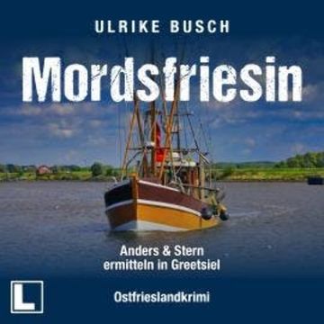 Mordsfriesin - Anders und Stern ermitteln, Band 3 (ungekürzt) audiobook, Ulrike Busch