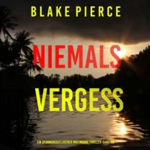 Niemals Vergessen (Ein spannungsgeladener May Moore Thriller – Band 8), Blake Pierce