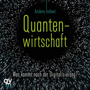 Quantenwirtschaft, Anders Indset