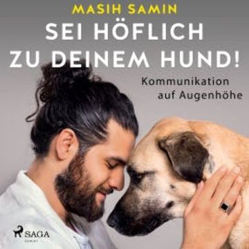 Sei höflich zu deinem Hund! Kommunikation auf Augenhöhe, Masih Samin