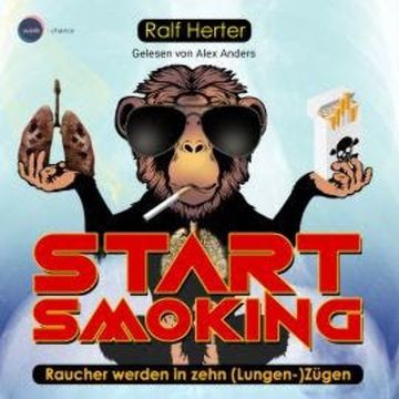 Start Smoking - Raucher werden in zehn (Lungen-)Zügen (ungekürzt) audiobook, Ralf Herter
