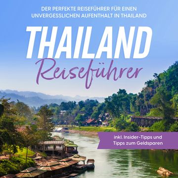 Thailand Reiseführer: Der perfekte Reiseführer für einen unvergesslichen Aufenthalt in Thailand - inkl. Insider-Tipps und Tipps audiobook, Annika Briese