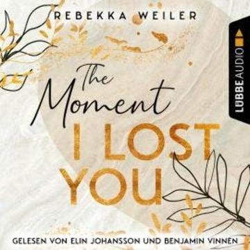 The Moment I Lost You - Lost-Moments-Reihe, Teil 1 (Ungekürzt) audiobook, Rebekka Weiler