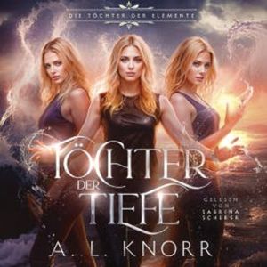Töchter der Tiefe - Die Töchter der Elemente, A. L. Knorr