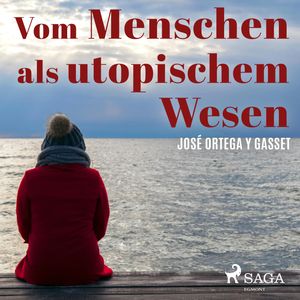 Vom Menschen als utopischem Wesen, José Ortega Y Gasset