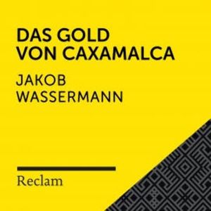 Wassermann: Das Gold von Caxamalca, Jakob Wassermann