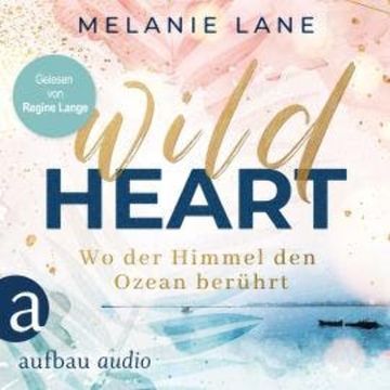 Wild Heart - Wo der Himmel den Ozean berührt (Ungekürzt) audiobook, Melanie Lane