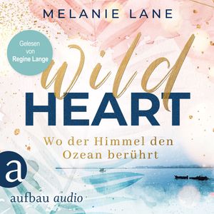 Wild Heart - Wo der Himmel den Ozean berührt (Ungekürzt), Melanie Lane