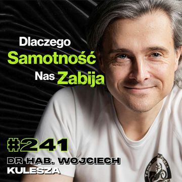 #241 Dlaczego Social Media Niszczą Jakość Życia? Instynkt Macierzyński - dr hab. Wojciech Kulesza audiobook, Przemek Górczyk