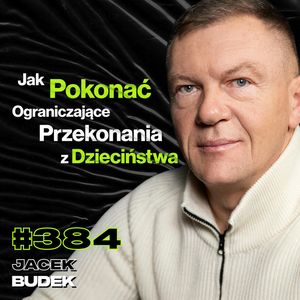 #384 Jak Zarabiać Miliony i Się Nie Odkleić? Jak Znaleźć Odwagę, By Pokonać Strach? - Jacek Budek, Przemek Górczyk