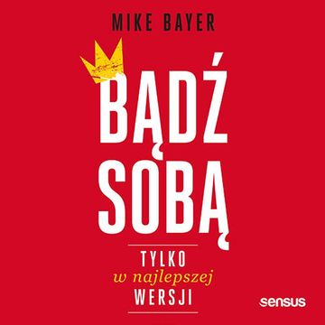Bądź sobą, tylko w najlepszej wersji, Mike Bayer