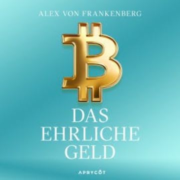 Bitcoin – Das ehrliche Geld audiobook, Alex von Frankenberg
