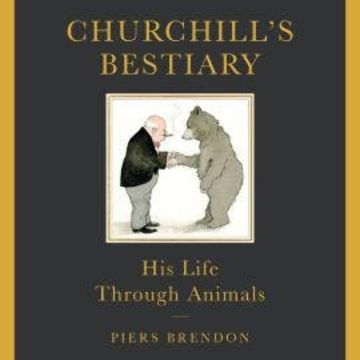 Churchill's Bestiary - His Life Through Animals (Unabridged) audiobook, Piers Brendon