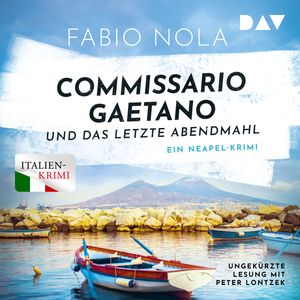 Commissario Gaetano und das letzte Abendmahl. Ein Neapel-Krimi - Gaetano ermittelt, Band 2 (Ungekürzt), Fabio Nola