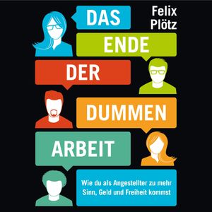 Das Ende der dummen Arbeit, Felix Plötz